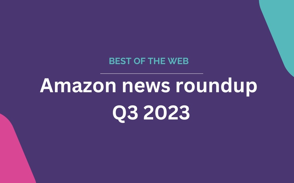 Q3 Amazon News and Blog Round-up 2023 - eCommerce Nurse Blog